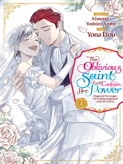 Title details for The Oblivious Saint Can't Contain Her Power: Disgraced No Longer, I'm Finding Happiness with the Prince!, Volume 3 by Almond - Available